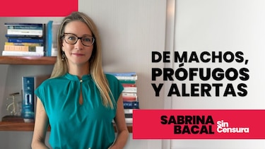Sabrina Sin Censura: De machos, prófugos y alertas