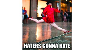 LUNES CON EL PIE DERECHO: ‘Haters gonna hate’
