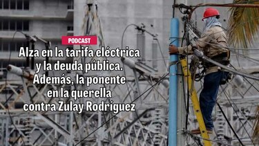 Alza en la tarifa eléctrica y la deuda pública. Además, la ponente en la querella contra Zulay Rodríguez
