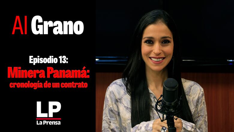 Al grano episodio 13: Minera Panamá, cronología de un contrato
