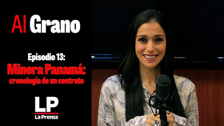 Al grano episodio 13: Minera Panamá, cronología de un contrato