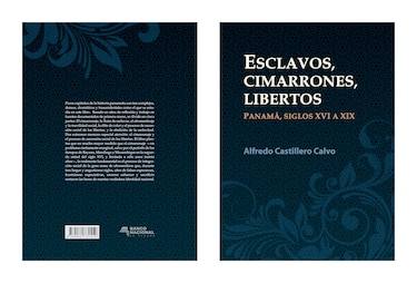 Esclavos, cimarrones, libertos: el nuevo libro de Alfredo Castillero Calvo